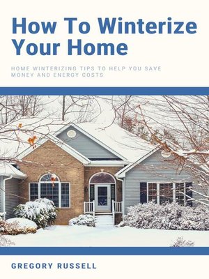 cover image of How to Winterize Your Home--Home Winterizing Tips to Help You Save Money and Energy Costs